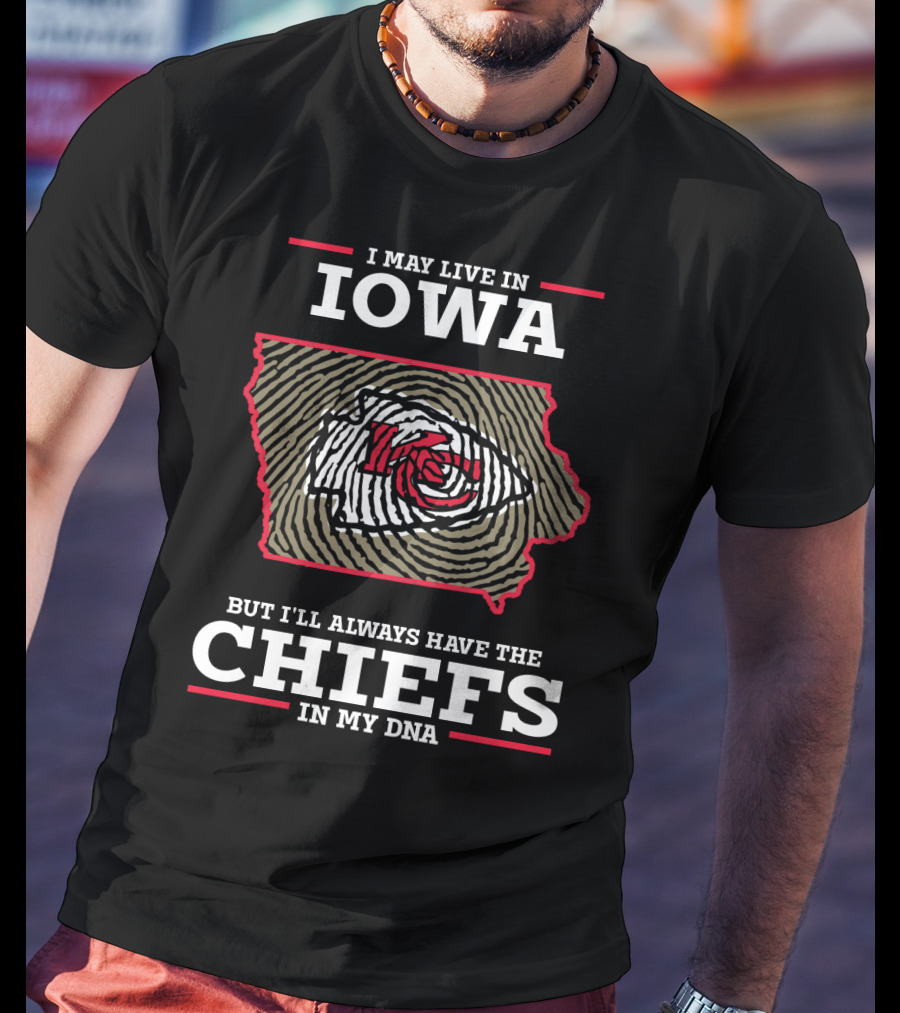 I May Live In Iowa But I'll Always Have The Chiefs In My DNA T-Shirt
