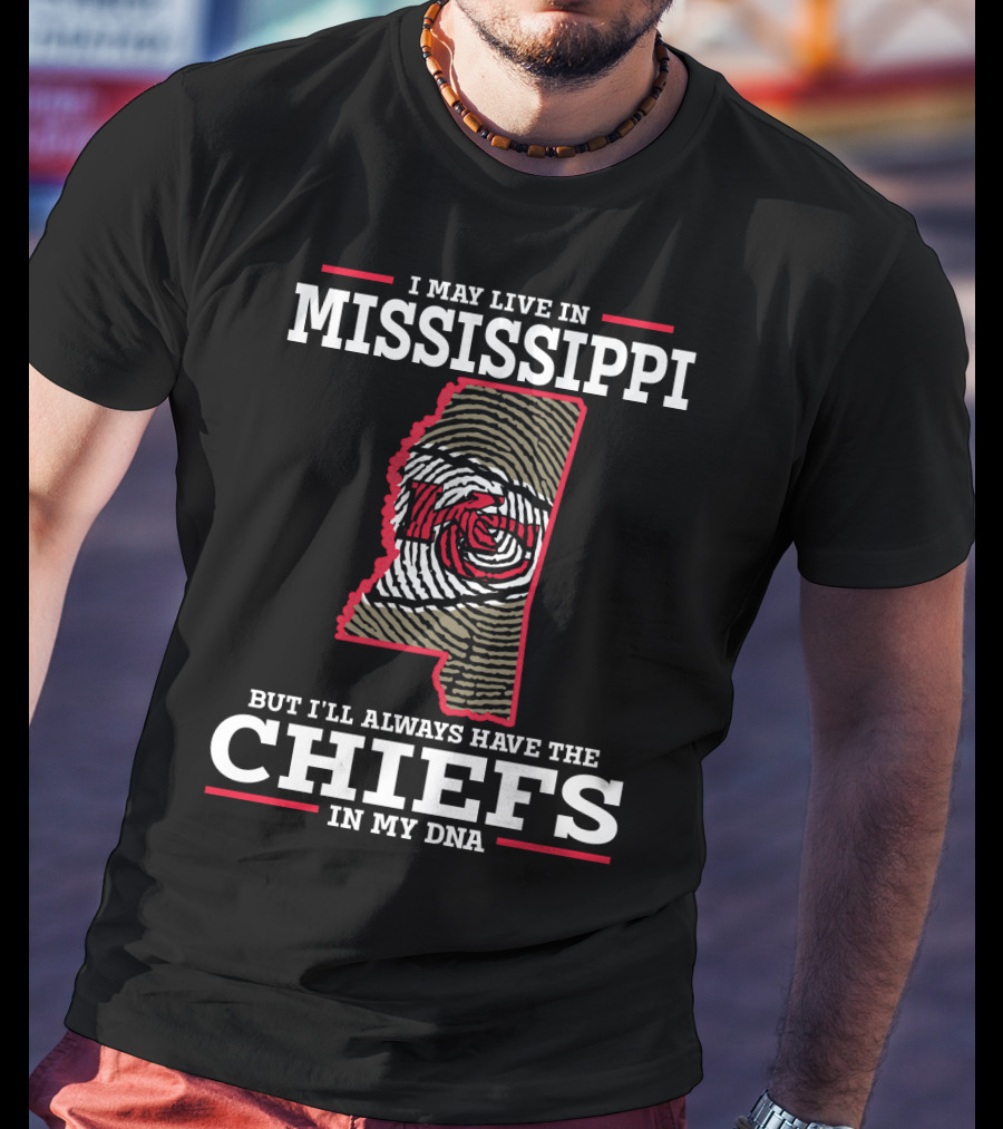 I May Live In Mississippi But I'll Always Have The Chiefs In My DNA T-Shirt