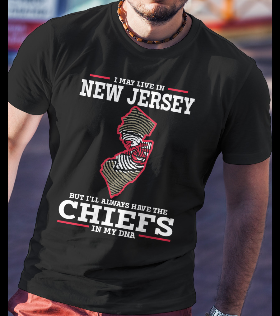 I May Live In New Jersey But I'll Always Have The Chiefs In My DNA T-Shirt