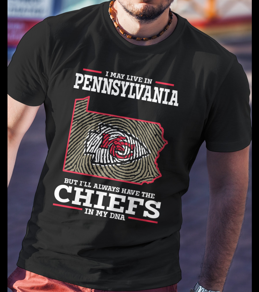 I May Live In Pennsylvania But I'll Always Have The Chiefs In My DNA T-Shirt