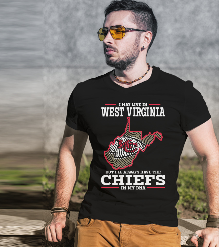 I May Live In West Virginia But I'll Always Have The Chiefs In My DNA T-Shirt