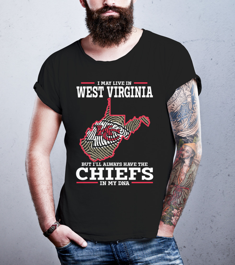 I May Live In West Virginia But I'll Always Have The Chiefs In My DNA T-Shirt
