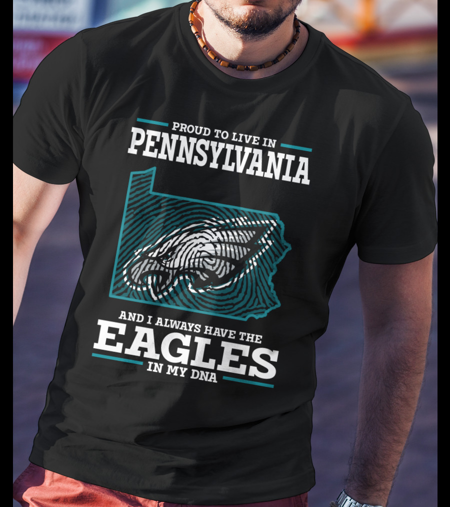 Proud To Live In Pennsylvania With The Eagles In My DNA T-Shirt