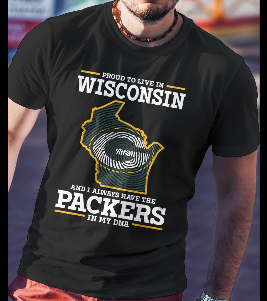 Proud To Live In Wisconsin And I Always Have The Packers In My DNA T-Shirt