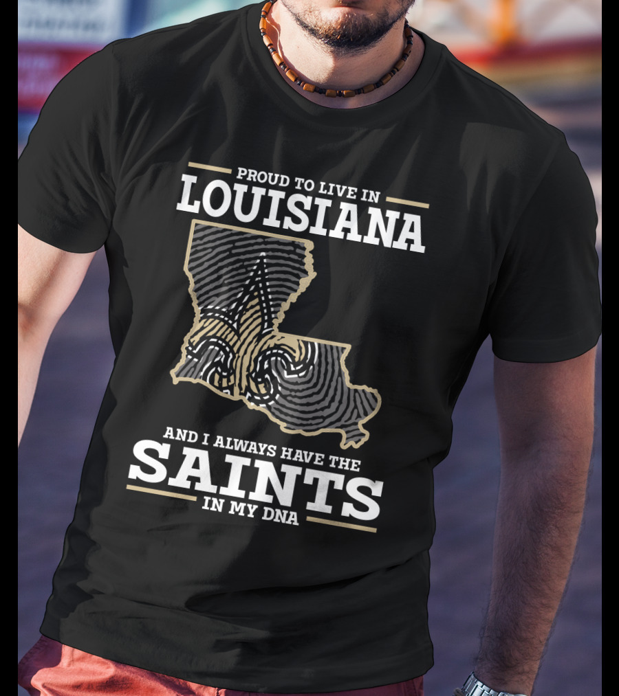 Proud To Live IN Louisiana Saints IN My Dna T-Shirt