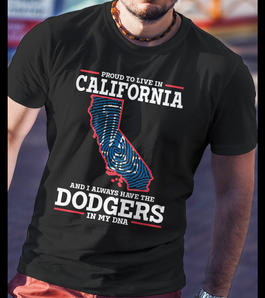 Proud To Live In California And I Always Have The Dodgers In My DNA T-Shirt