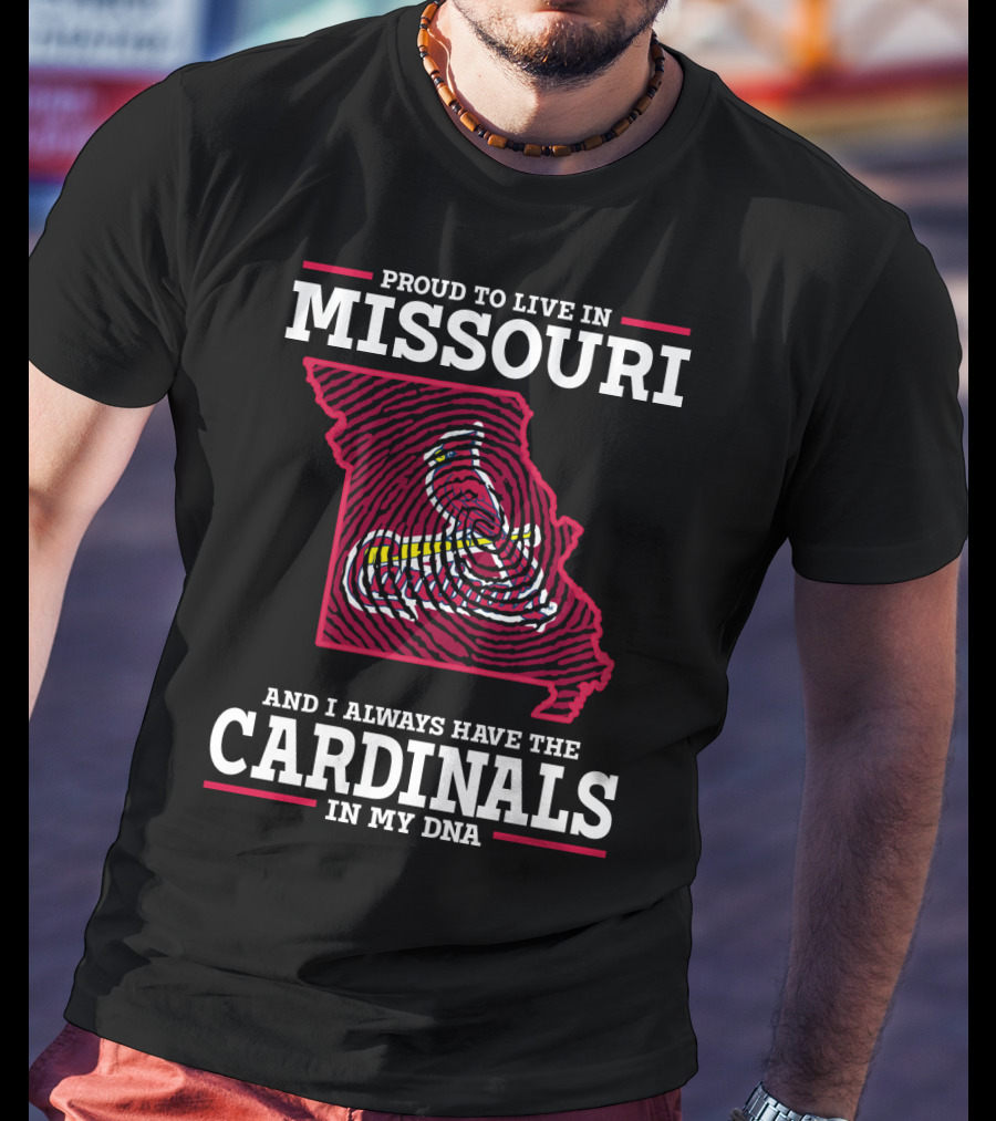 Proud To Live In Missouri And I Always Have The Cardinals In My DNA T-Shirt