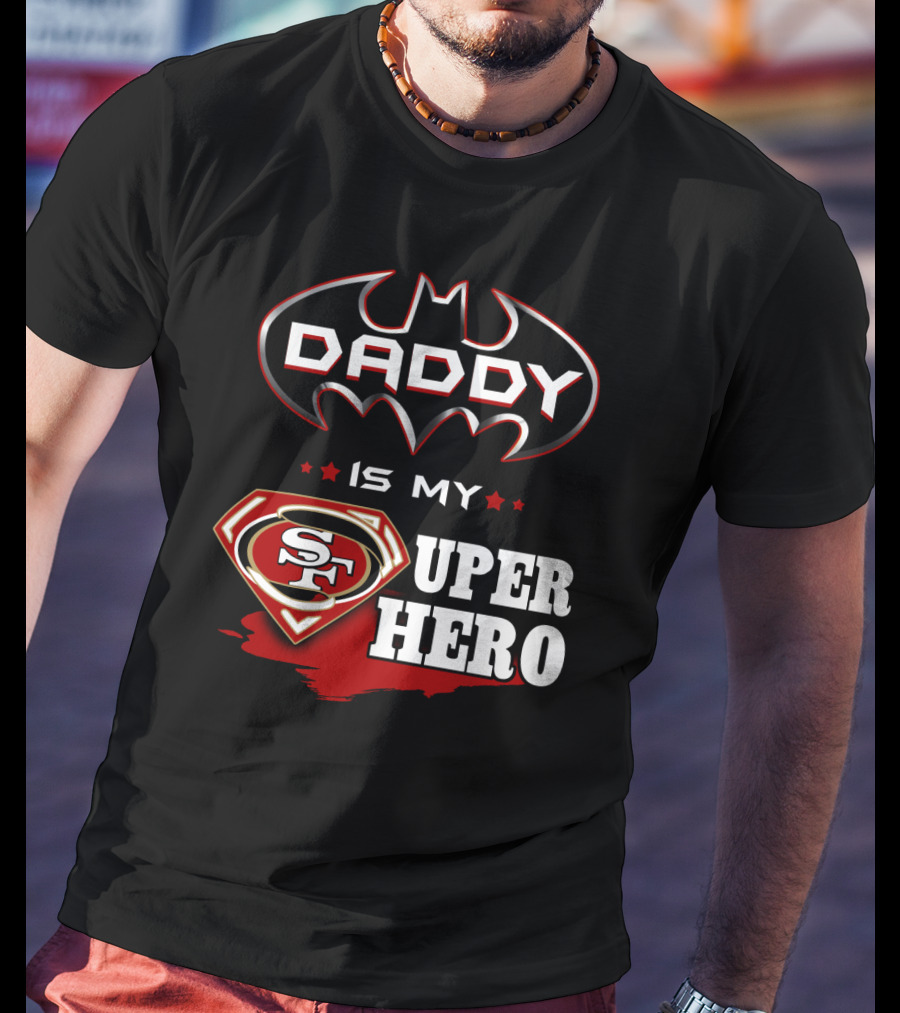 Daddy Is My Sf Super Hero T-Shirt