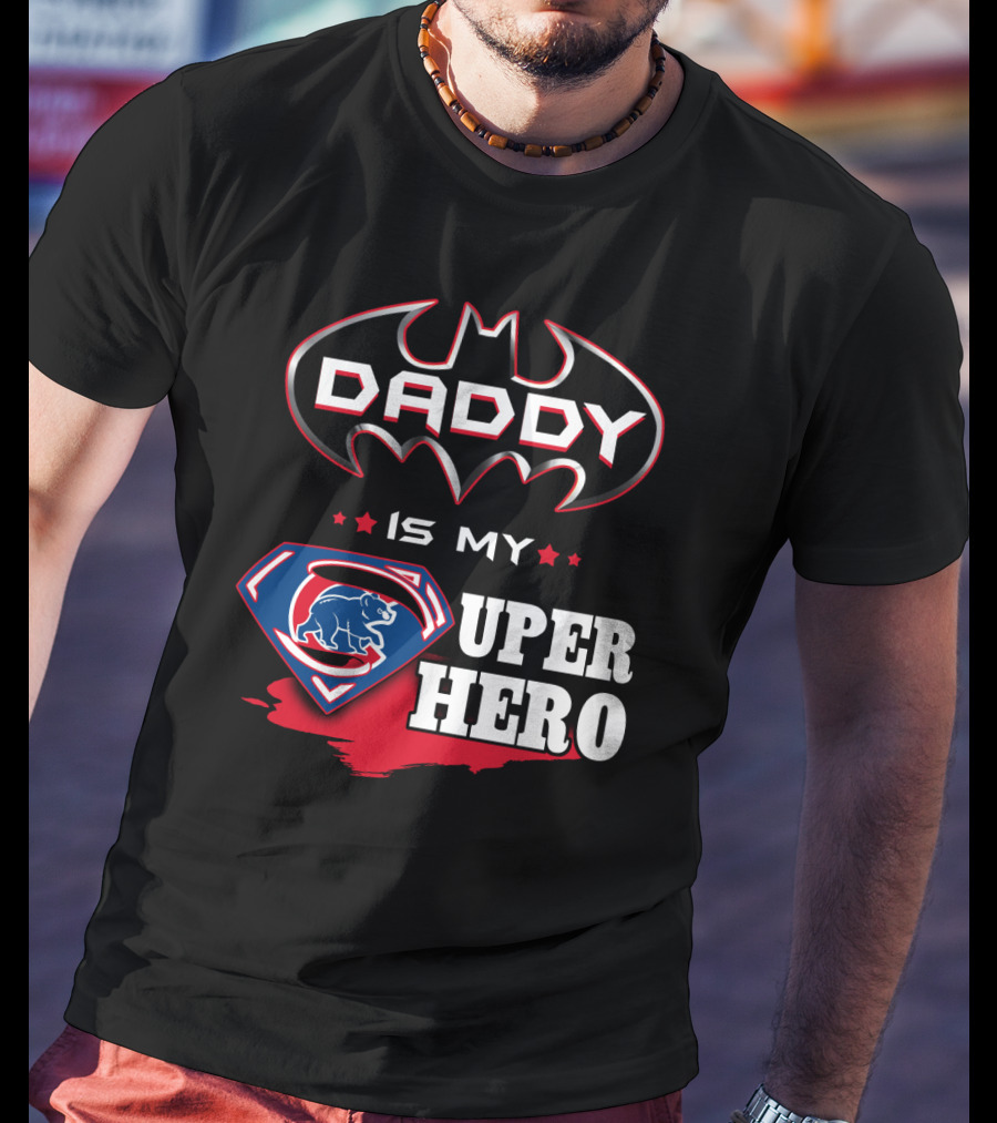 Daddy Is My Cubs Super Hero T-Shirt