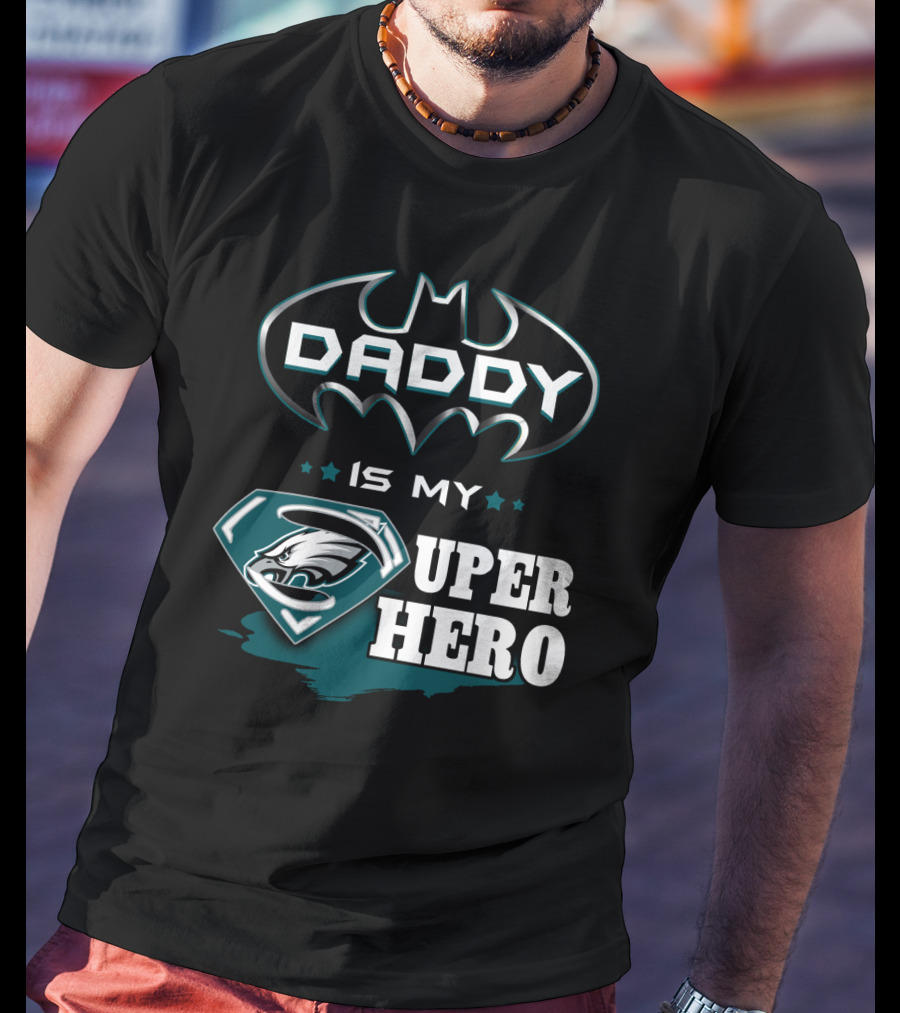 Daddy Is My Super Hero Eagles Batman Superman T-Shirt