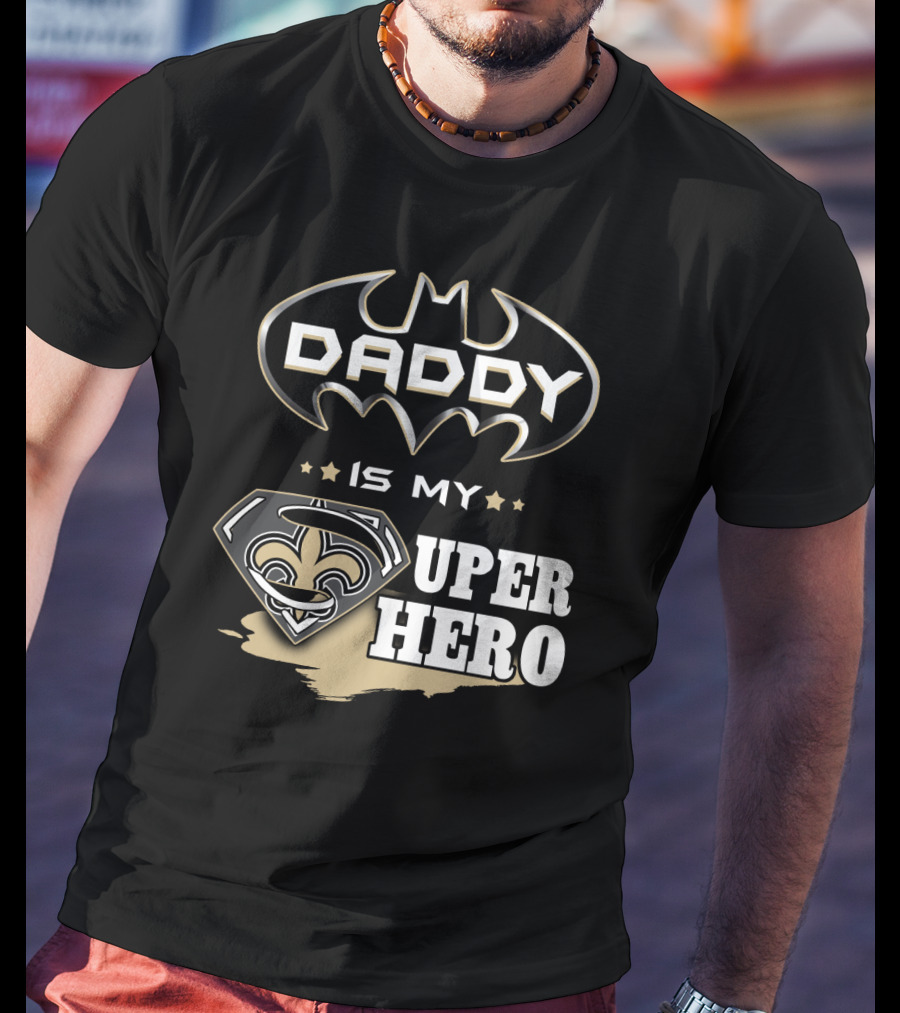 Daddy Is My Super Hero Saints Batman Superman T-Shirt