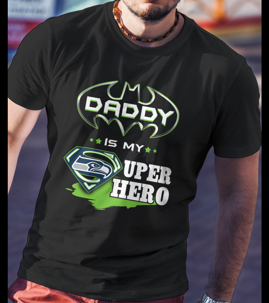 Daddy Is My Seahawks Super Hero T-Shirt
