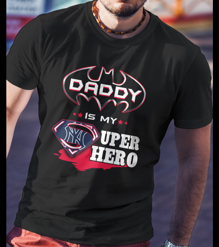 Daddy Is My Super Hero Yankees Batman Superman T-Shirt
