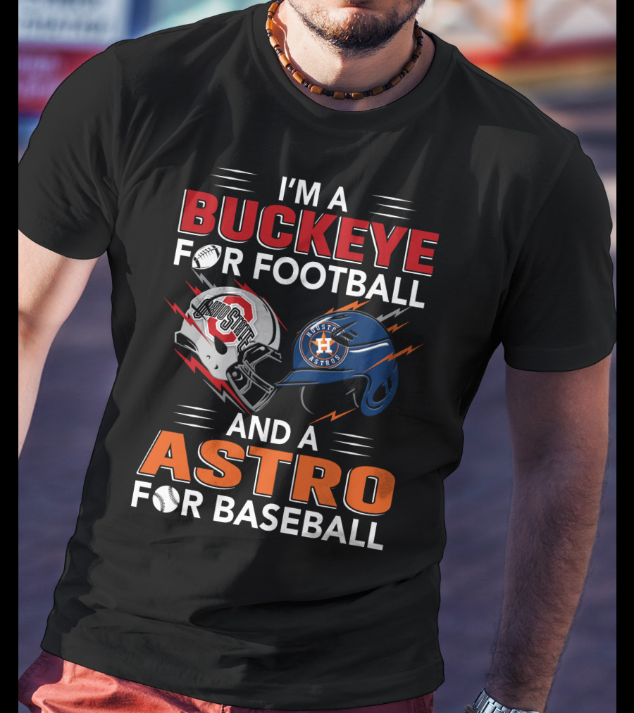 I'm A Buckeye For Football And A Astro For Baseball T-Shirt