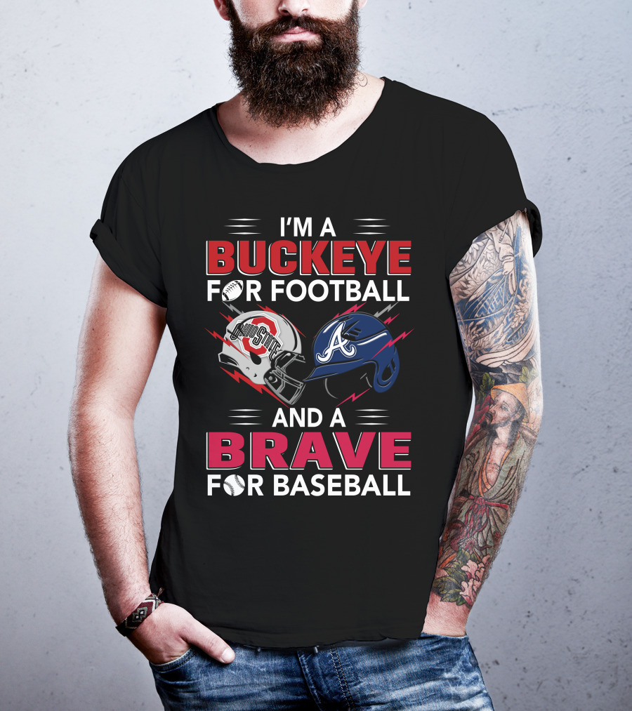I'm A Buckeye For Football And A Brave For Baseball T-Shirt