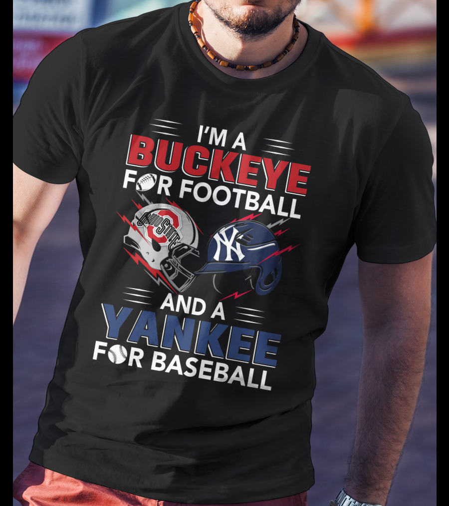 I'm A Buckeye For Football And A Yankee For Baseball T-Shirt