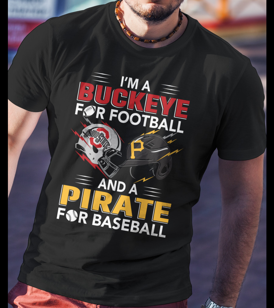 I'm A Buckeye For Football And A Pirate For Baseball T-Shirt