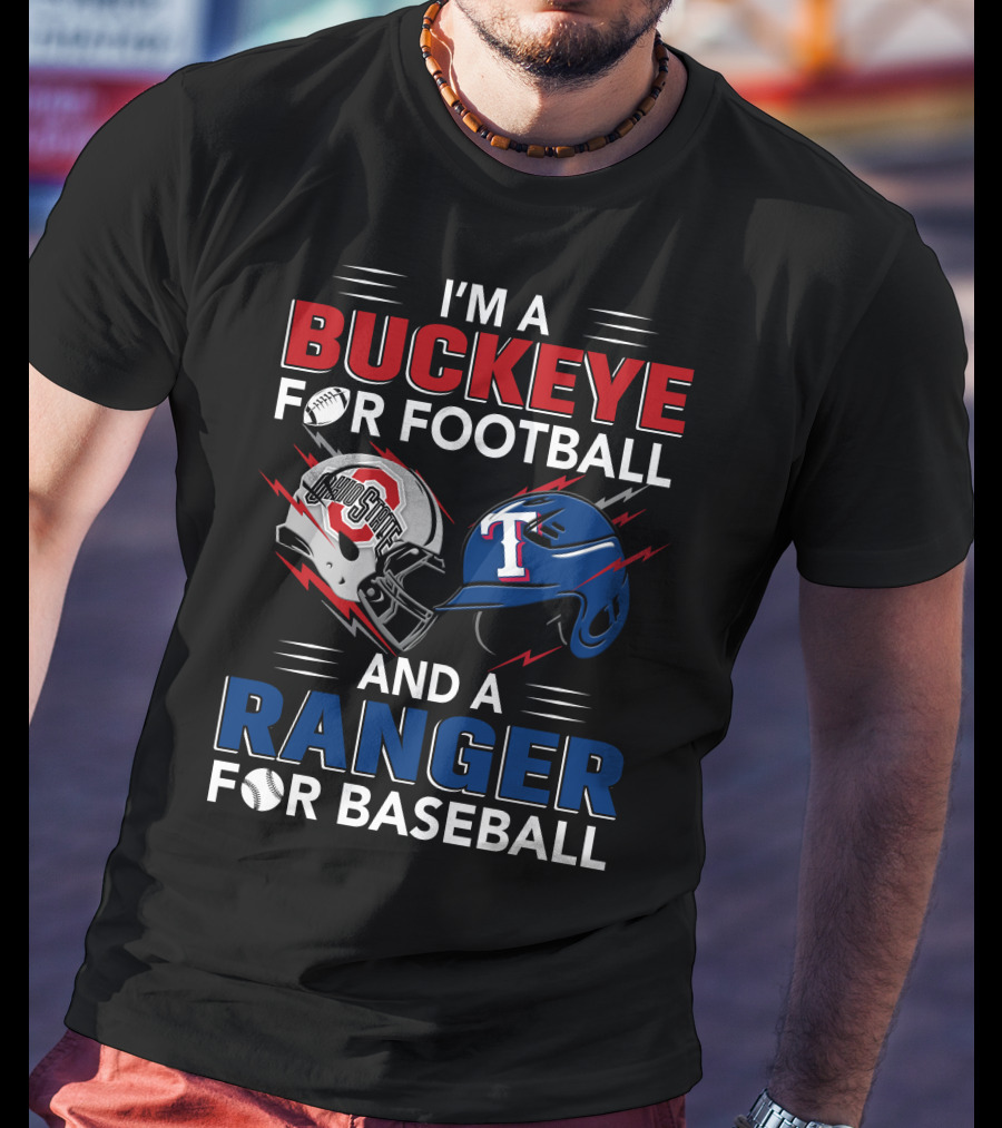 I'm A Buckeye For Football And A Ranger For Baseball T-Shirt