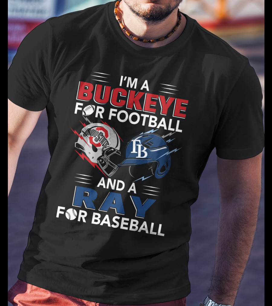 I'm A Buckeye For Football And A Ray For Baseball T-Shirt