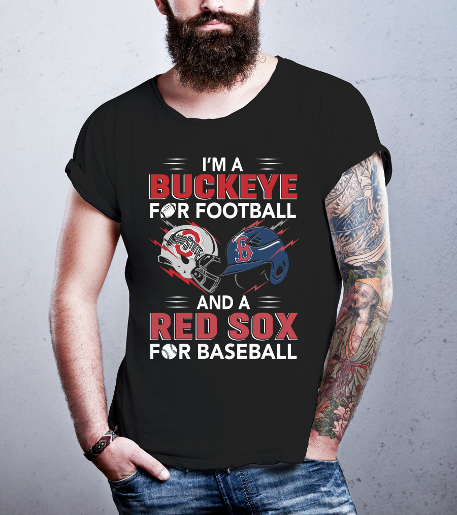I'm A Buckeye For Football And A Red Sox For Baseball T-Shirt