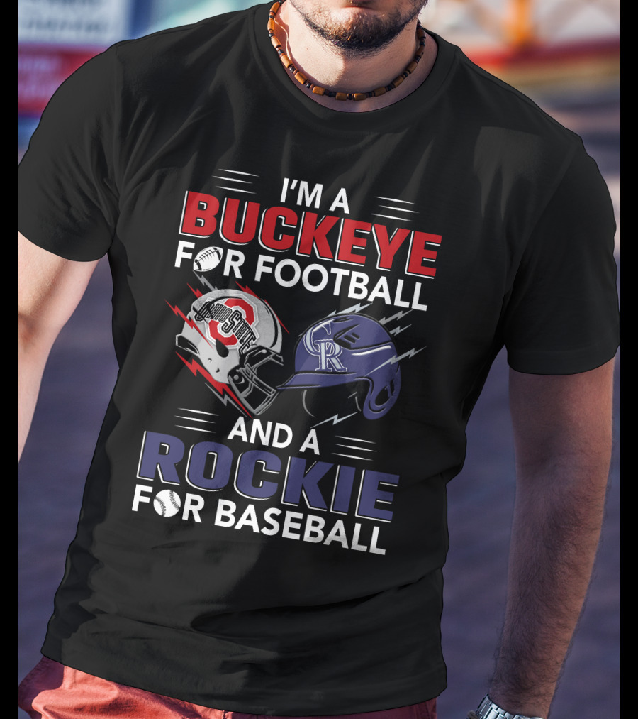 I'm A Buckeye For Football And A Rockie For Baseball T-Shirt