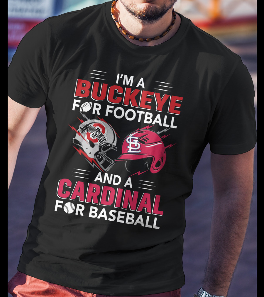 I'm A Buckeye For Football And A Cardinal For Baseball T-Shirt