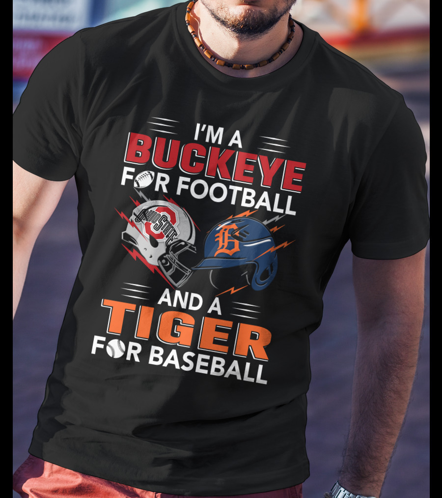 I'm A Buckeye For Football And A Tiger For Baseball T-Shirt