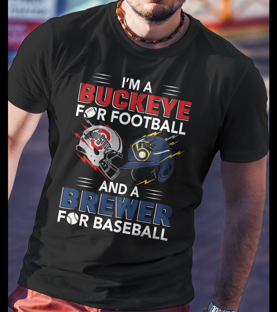 I'm A Buckeye For Football And A Brewer For Baseball T-Shirt