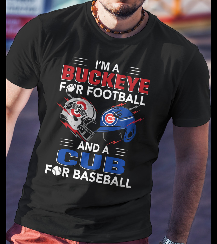 I'm A Buckeye For Football And A Cub For Baseball T-Shirt