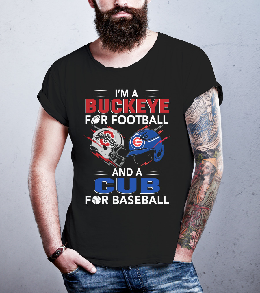 I'm A Buckeye For Football And A Cub For Baseball T-Shirt