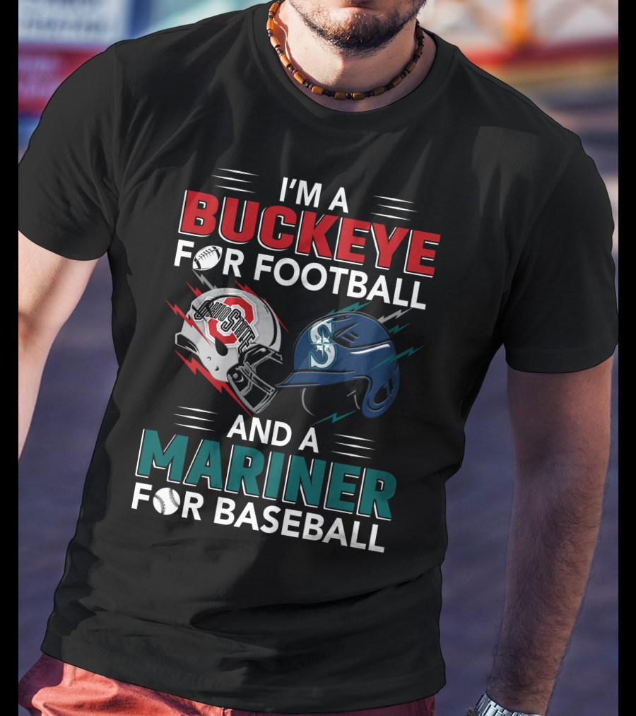 I'm A Buckeye For Football And A Mariner For Baseball T-Shirt