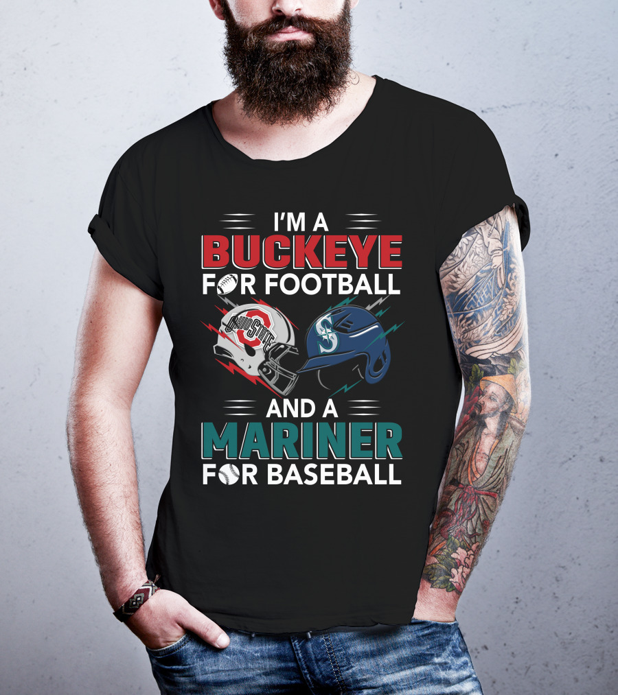 I'm A Buckeye For Football And A Mariner For Baseball T-Shirt