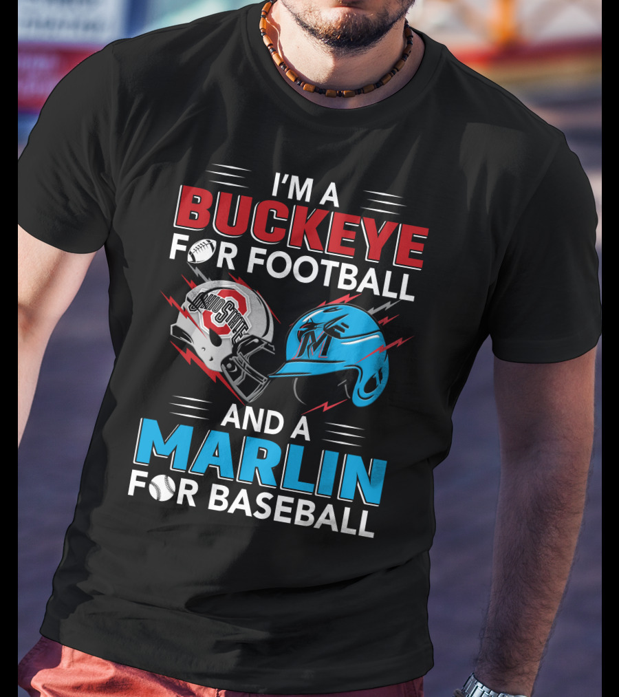 I'm A Buckeye For Football And A Marlin For Baseball T-Shirt