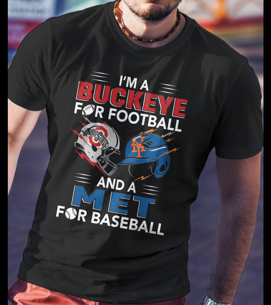 I'm A Buckeye For Football And A Met For Baseball T-Shirt