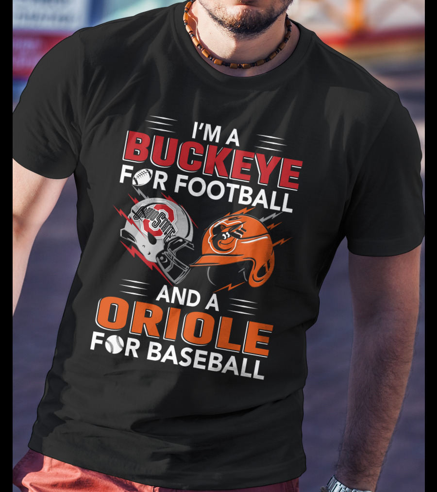 I'm A Buckeye For Football And An Oriole For Baseball T-Shirt