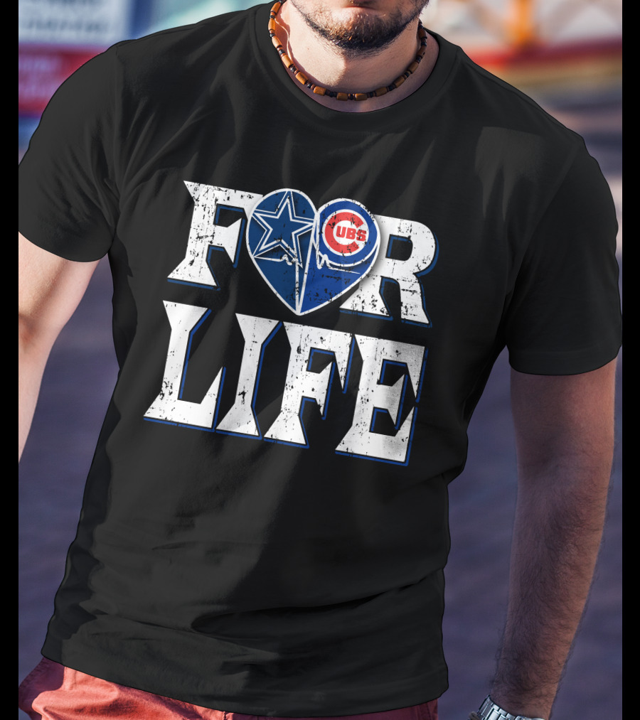 For Life Dallas Cowboys Chicago Cubs Fandom Loyalty T-Shirt