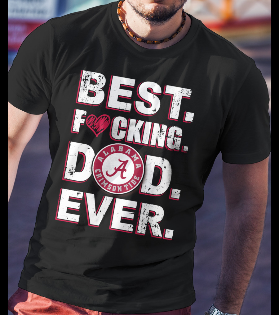 Best F⚡️Cking Dad Ever Alabama Crimson Tide T-Shirt