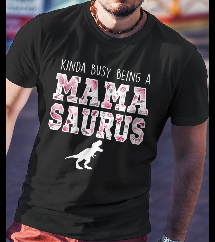 Kinda Busy Being A Mama Saurus Dinosaur Floral T-Shirt