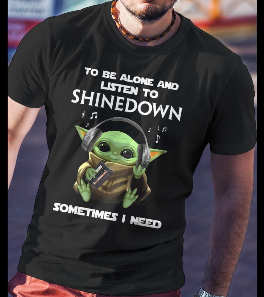 To Be Alone And Listen To Shinedown Sometimes I Need T-Shirt
