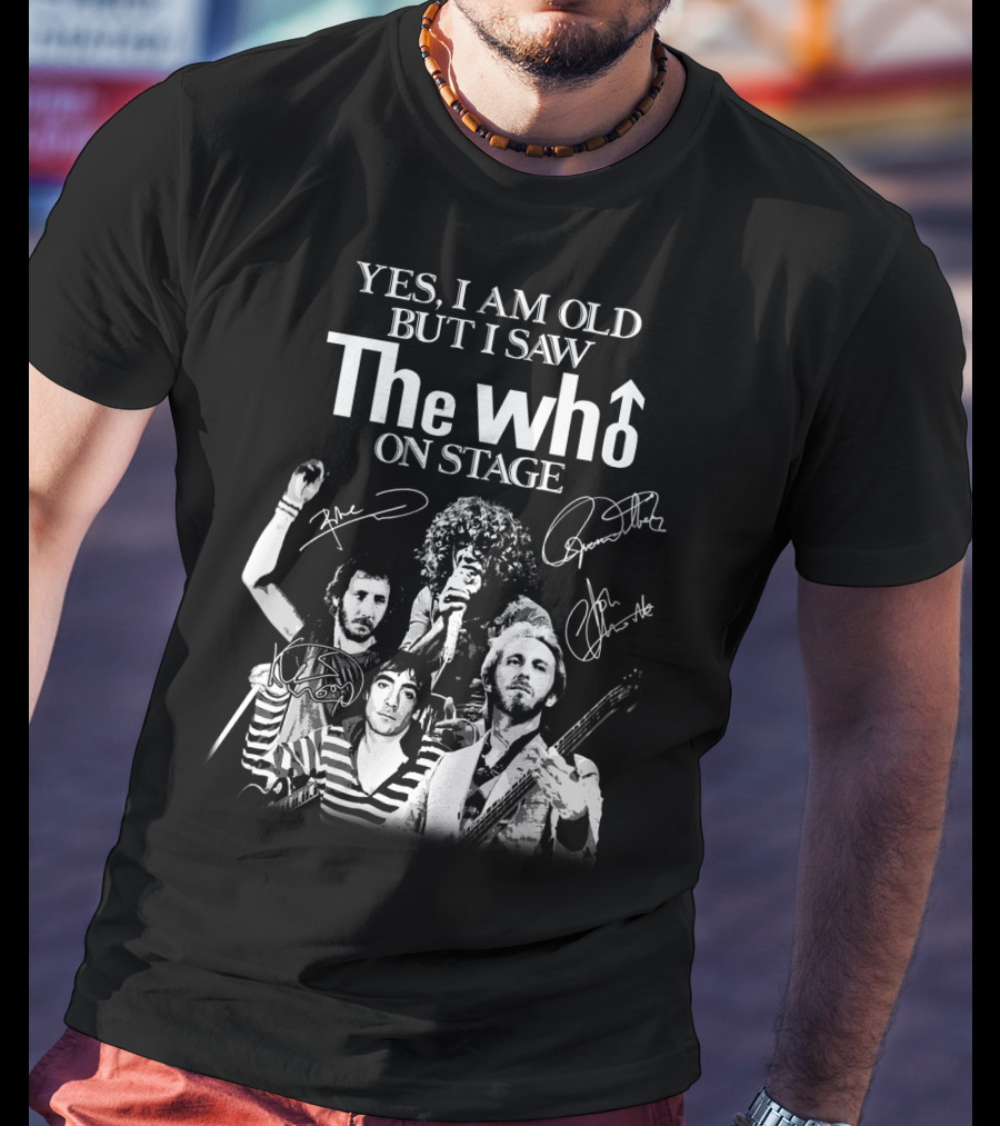 Yes I Am Old But I Saw The Who On Stage T-Shirt