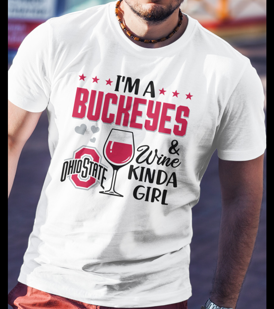 I'm A Buckeyes And Wine Kinda Girl Ohio State T-Shirt