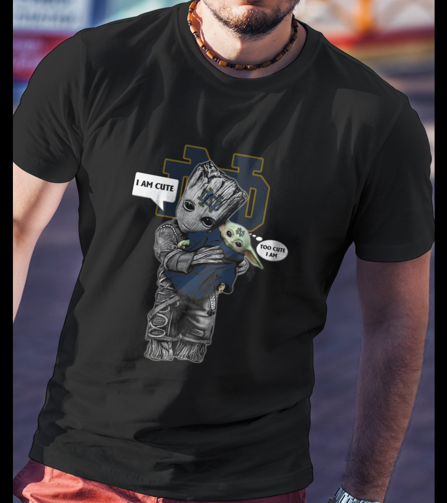 Ndfi 010 Ncaa I Am Cute Too Cute I Am Baby Groot And Yodast Notre Dame T-Shirt