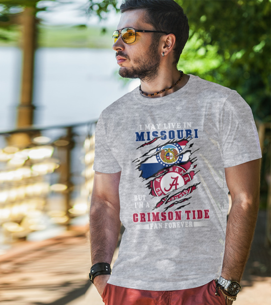 I May Live In Missouri But I'm A Bama Crimson Tide Fan Forever T-Shirt