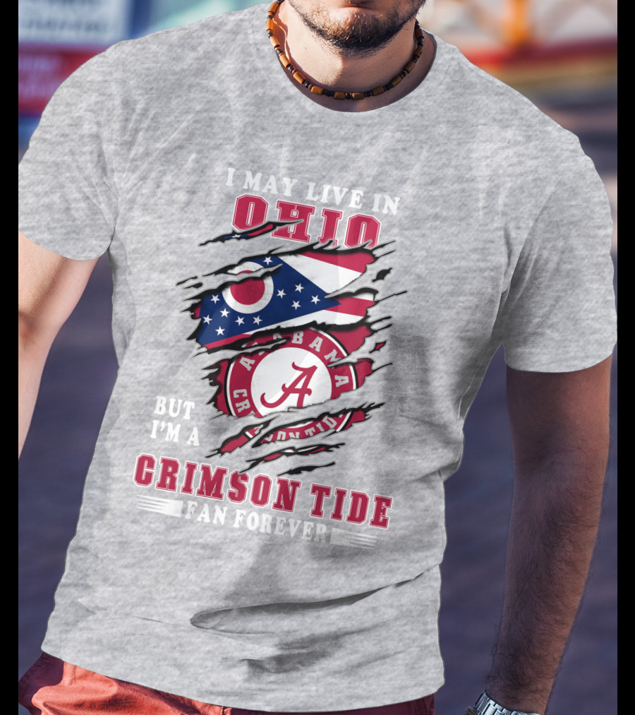 I May Live In Ohio But I'm A Crimson Tide Fan Forever T-Shirt