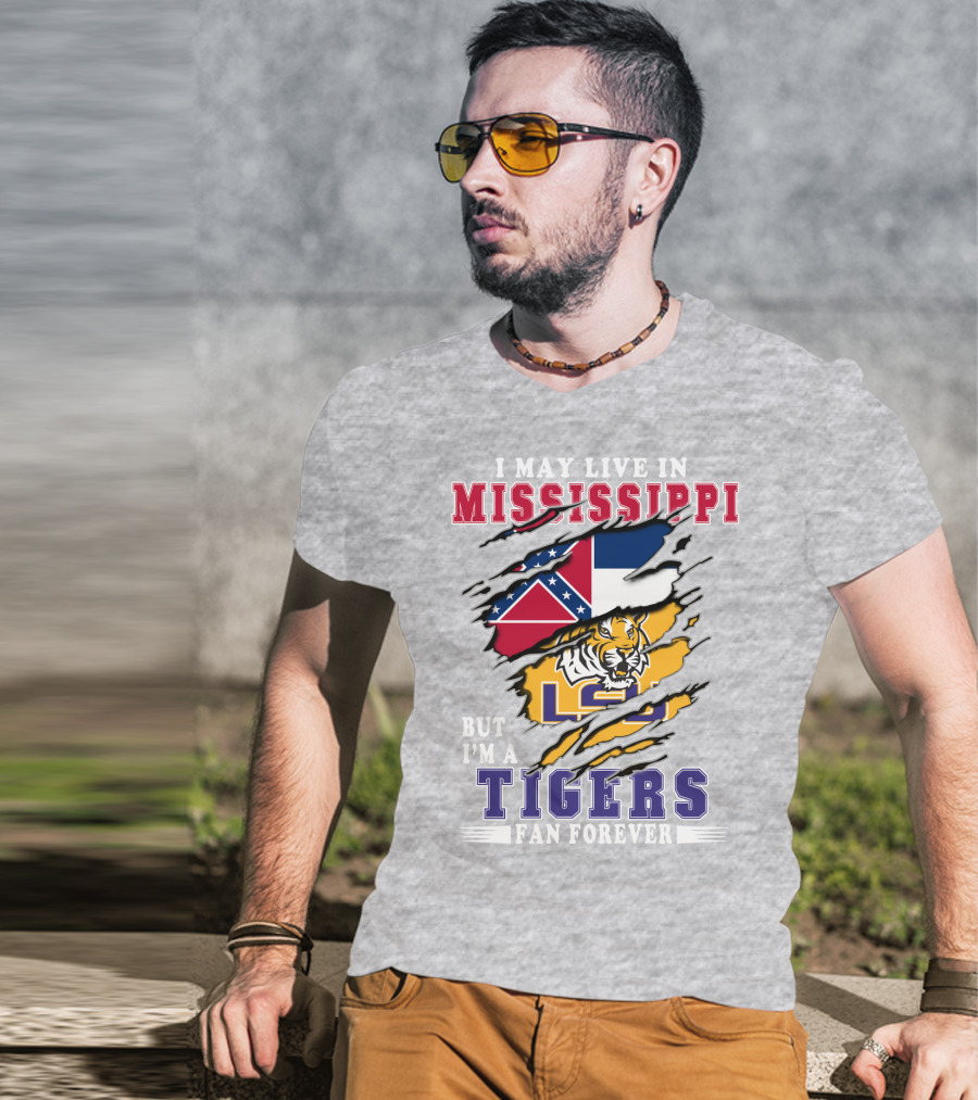 I May Live In Mississippi But I'm A Lsu Tigers Fan Forever T-Shirt