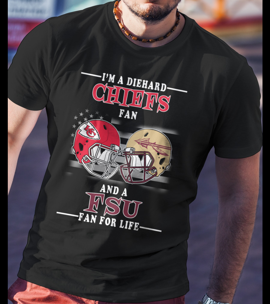 I'm A Diehard Chiefs Fan And A FSU Fan For Life T-Shirt