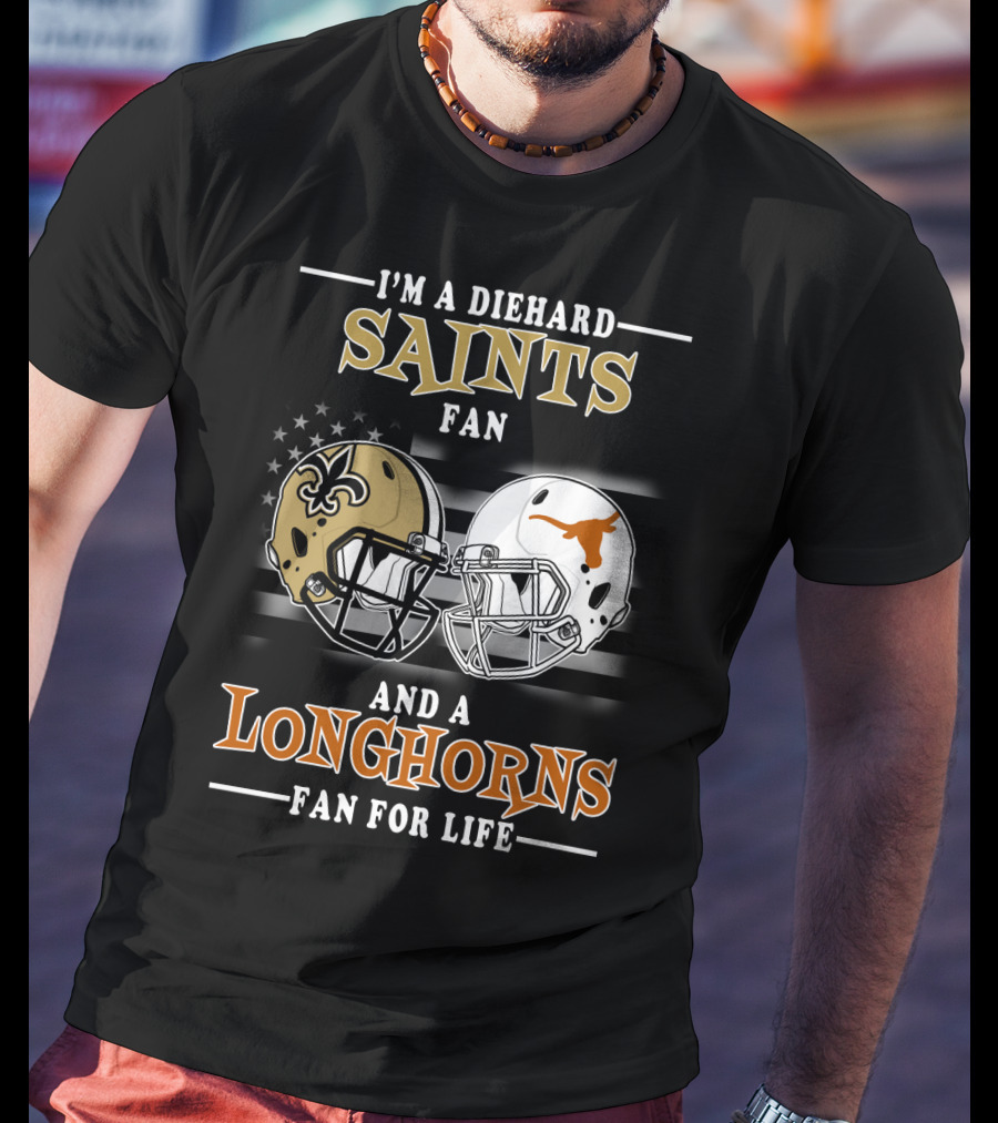 I'm A Diehard Saints Fan And A Longhorns Fan For Life T-Shirt