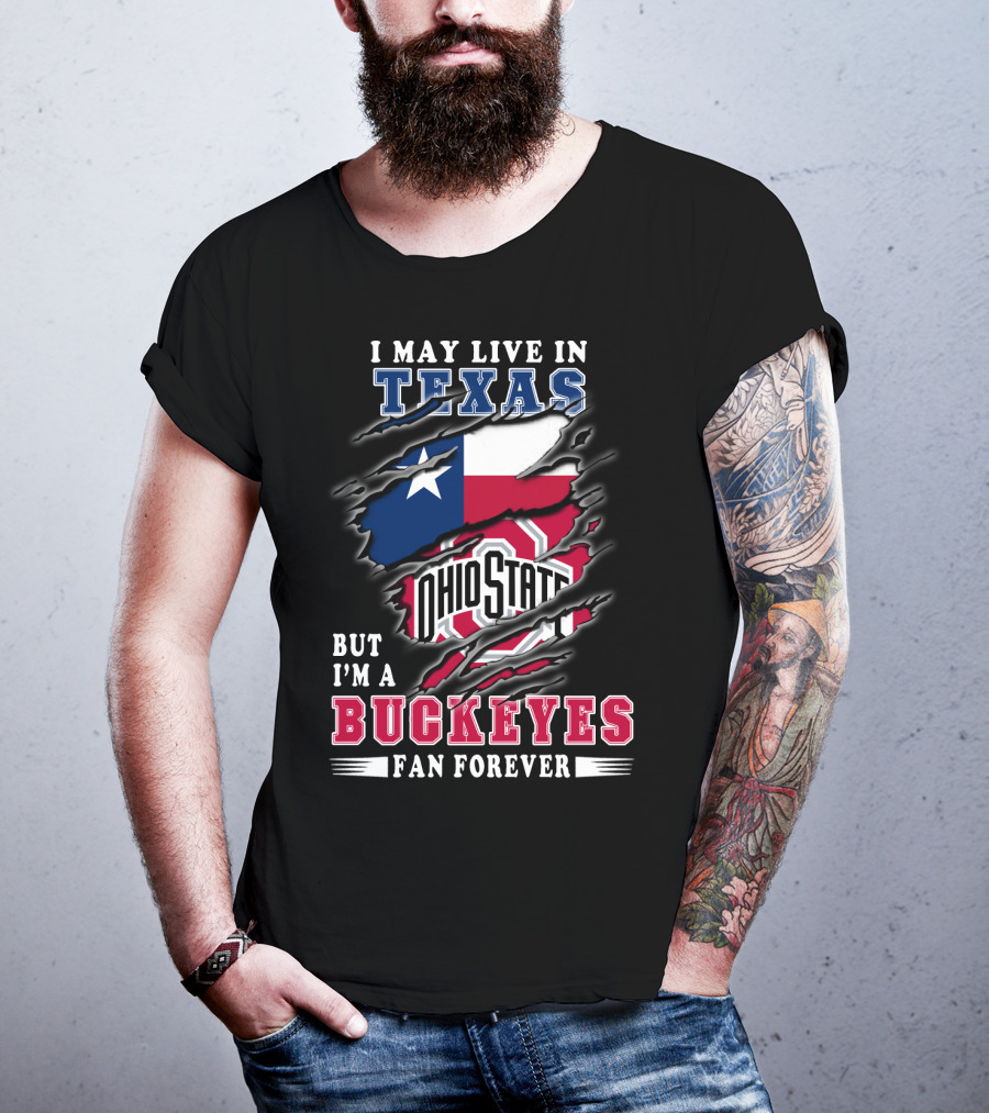 I May Live In Texas Ohio State Buckeyes Fan Forever T-Shirt
