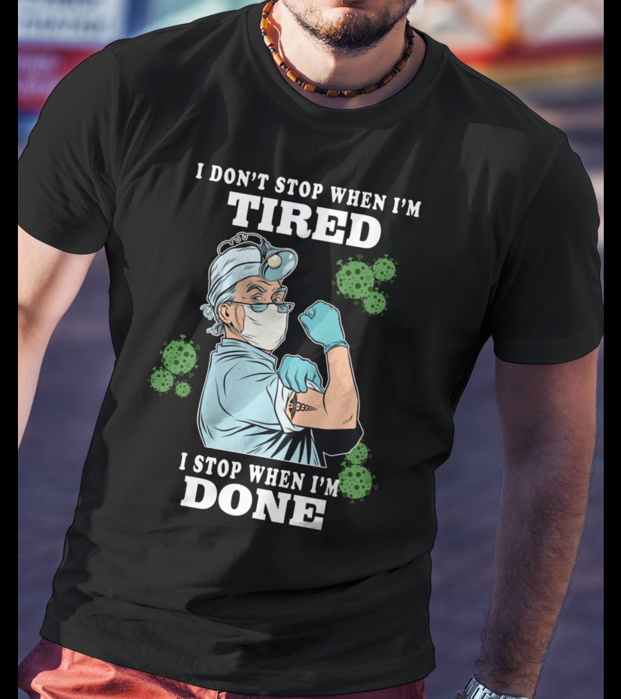 I Don’t Stop When I’m Tired I Stop When I’m Done Doctor T-Shirt