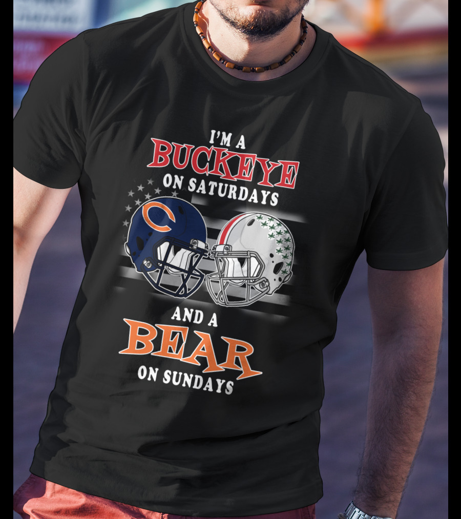 I'm A Buckeye On Saturdays And A Bear On Sundays Football Fan Gear T-Shirt